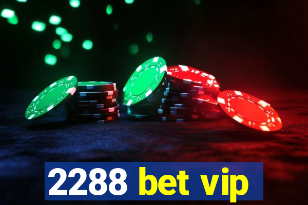 2288 bet vip